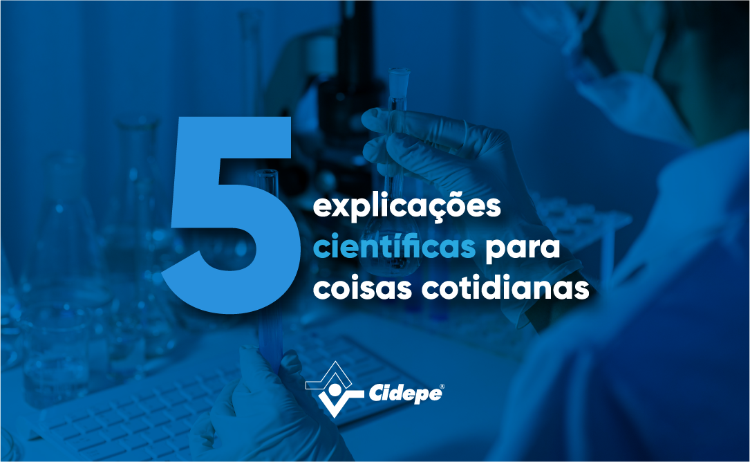 5 explicações científicas para coisas cotidianas